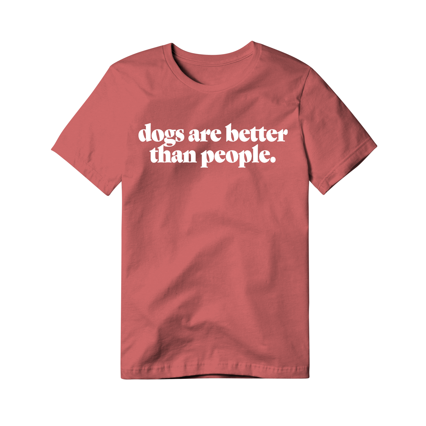 Dogs Are Better Than People - Coral T Shirt