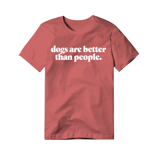 Dogs Are Better Than People - Coral T Shirt